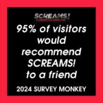 Review: 95% of visitors would recommend SCREAMS!